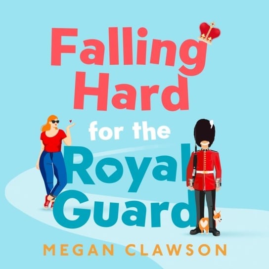 Falling Hard for the Royal Guard Megan Clawson