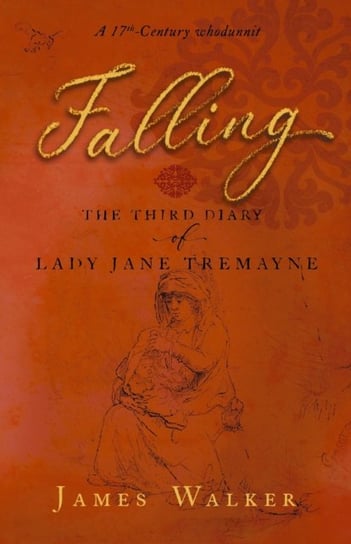 Falling: the third diary of Lady Jane Tremayne James Walker