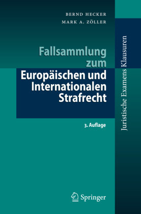 Fallsammlung zum Europäischen und Internationalen Strafrecht Springer, Berlin