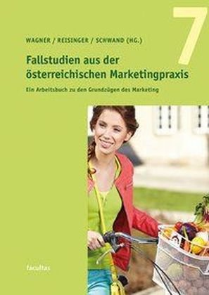 Fallstudien aus der österreichischen Marketingpraxis 7 Facultas.Wuv Universitats, Facultas