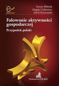 Falowanie aktywności gospodarczej. Przypadek polski Beksiak Janusz, Ciżkowicz Magda, Karnowski Jakub