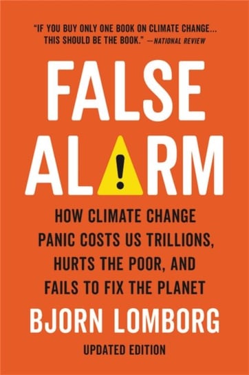 False Alarm. How Climate Change Panic Costs Us Trillions, Hurts the Poor, and Fails to Fix the Plane Lomborg Bjorn