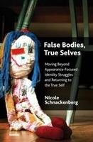 False Bodies, True Selves Schnackenberg Nicole