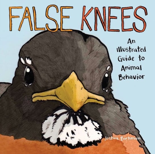 False Knees: An Illustrated Guide to Animal Behavior Joshua Barkman