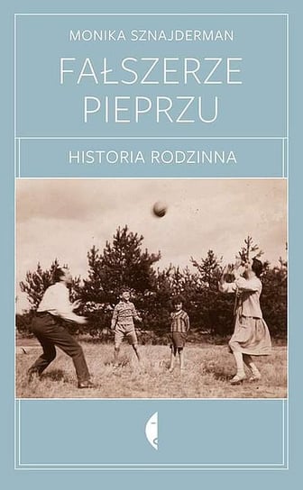 Fałszerze pieprzu. Historia rodzinna Sznajderman Monika