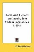 Fame and Fiction: An Inquiry Into Certain Popularities (1901) Bennett Arnold E.