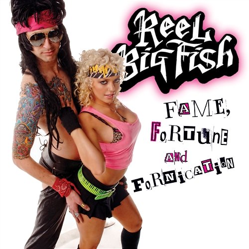 Fame, Fortune, And Fornication Reel Big Fish