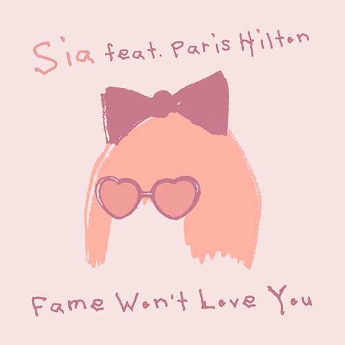 Fame Won’t Love You Sia feat. Paris Hilton