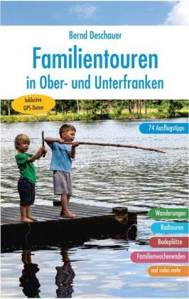 Familientouren in Ober- und Unterfranken Deschauer Bernd