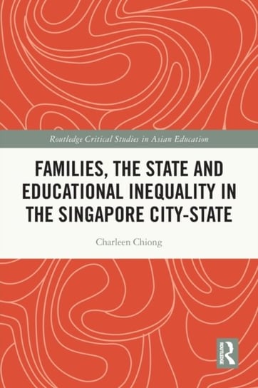 Families, the State and Educational Inequality in the Singapore City-State Opracowanie zbiorowe
