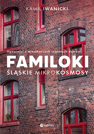 Familoki. Śląskie mikrokosmosy Kamil Iwanicki