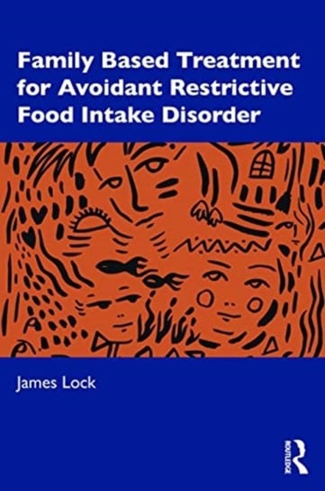 Family-Based Treatment for Avoidant/Restrictive Food Intake Disorder Taylor & Francis Ltd.