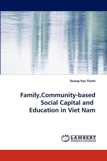 Family, Community-Based Social Capital and Education in Viet Nam Thanh Duong Van
