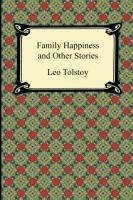 Family Happiness and Other Stories Tolstoy Leo Nikolayevich, Tolstoy Leo