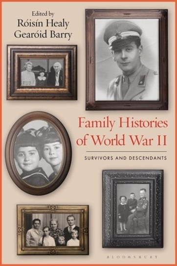 Family Histories of World War 2: Survivors and Descendants Opracowanie zbiorowe