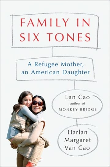 Family In Six Tones: A Refugee Mother, An American Daughter Lan Cao