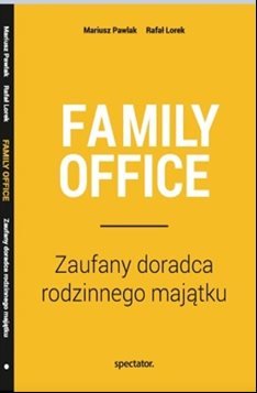 Family Office. Zaufany doradca rodzinnego majątku Spectator Communications Advisors