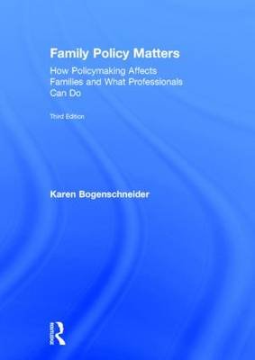 Family Policy Matters: How Policymaking Affects Families and What Professionals Can Do Bogenschneider Karen