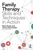 Family Therapy Skills and Techniques in Action Buchmuller Joanne, Rivett Mark, Oliver Karon