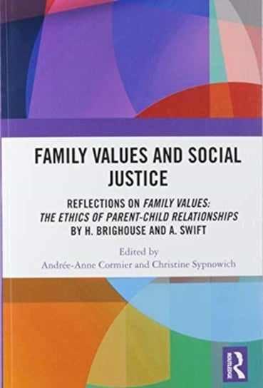 Family Values and Social Justice: Reflections on Family Values: the Ethics of Parent-Child Relationships by H. Brighouse and A. Swift Andree-Anne Cormier