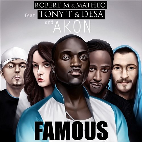 Famous Robert M & Matheo feat. Akon, Tony T & Desa