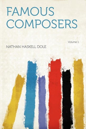 Famous Composers Volume 1 Dole Nathan Haskell