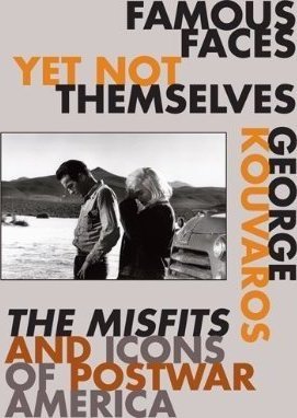 Famous Faces Yet Not Themselves: The Misfits and Icons of Postwar America Kouvaros George