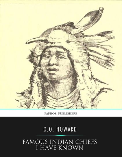 Famous Indian Chiefs I Have Known - ebook epub O.O. Howard