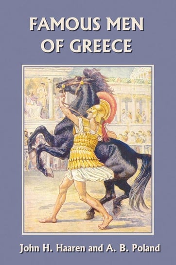 Famous Men of Greece (Yesterday's Classics) John H. Haaren
