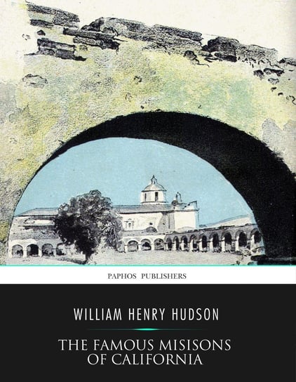 Famous Missions of California Hudson William Henry