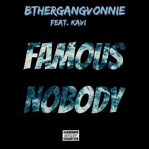 Famous Nobody BtherGangVonnie feat. KAVI