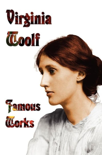 Famous Works - Mrs Dalloway, to the Lighthouse, Orlando, & a Room of One's Own Woolf Virginia