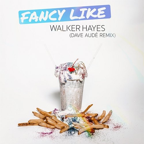 Fancy Like (Dave Audé Remix) Dave Audé, Walker Hayes