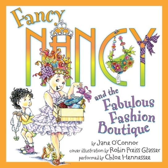 Fancy Nancy and the Fabulous Fashion Boutique O'Connor Jane, Glasser Robin Preiss