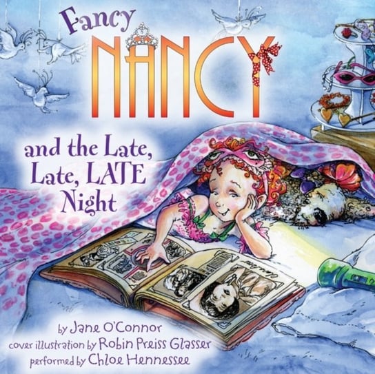 Fancy Nancy and the Late, Late, LATE Night Glasser Robin Preiss, O'Connor Jane