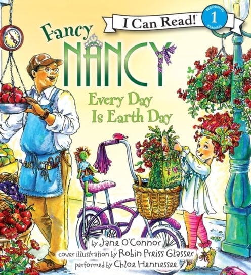 Fancy Nancy: Every Day Is Earth Day Glasser Robin Preiss, O'Connor Jane