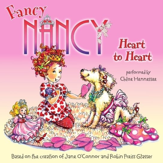 Fancy Nancy: Heart to Heart Glasser Robin Preiss, O'Connor Jane