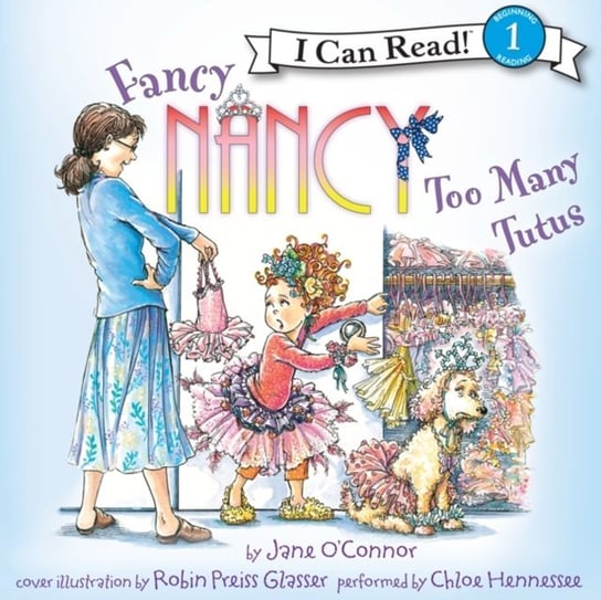 Fancy Nancy: Too Many Tutus Glasser Robin Preiss, O'Connor Jane