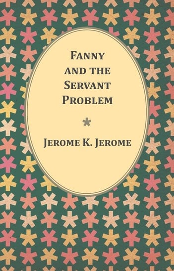 Fanny and the Servant Problem Jerome Jerome K.