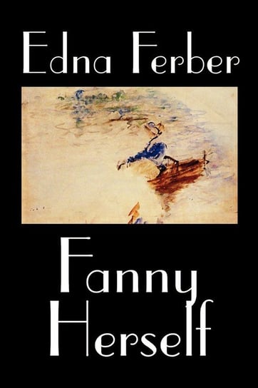 Fanny Herself by Edna Ferber, Fiction Ferber Edna