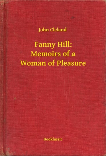 Fanny Hill: Memoirs of a Woman of Pleasure John Cleland