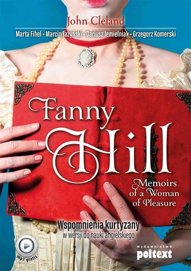 Fanny Hill. Memoirs of a Woman of Pleasure. Wspomnienia kurtyzany w wersji do nauki angielskiego. Poziom B2-C1 John Cleland, Fihel Marta, Jażyński Marcin, Jemielniak Dariusz, Komerski Grzegorz