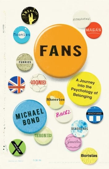 Fans: A Journey Into the Psychology of Belonging Bond Michael