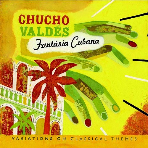 Fantasia Cubana: Variations On Classical Themes Chucho Valdés
