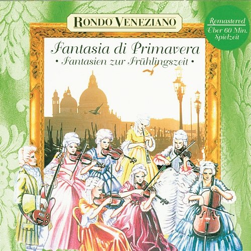 Fantasia di Primavera - Fantasien zur Frühlingszeit mit Rondò Veneziano Rondò Veneziano