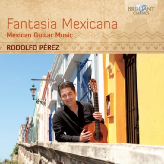 Fantasia Mexicana: Mexican Guitar Music Perez Rodolfo