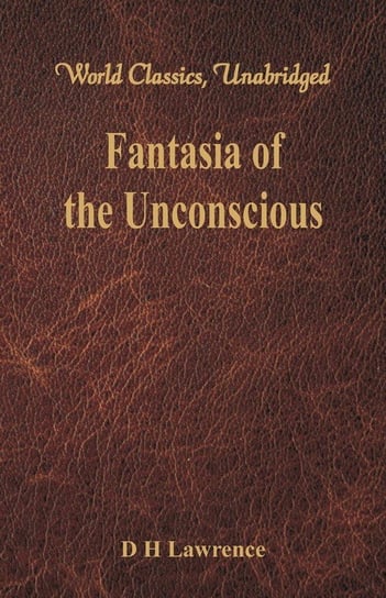 Fantasia of the Unconscious (World Classics, Unabridged) Lawrence D H