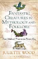 Fantastic Creatures in Mythology and Folklore Wood Juliette