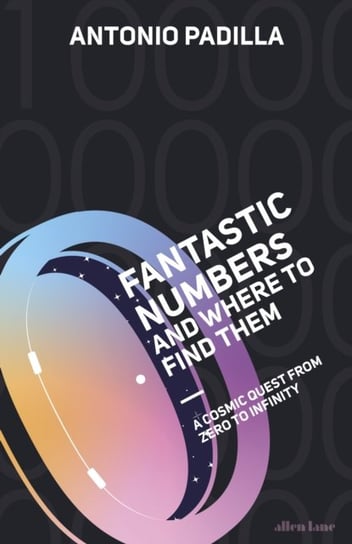 Fantastic Numbers and Where to Find Them: A Cosmic Quest from Zero to Infinity Antonio Padilla