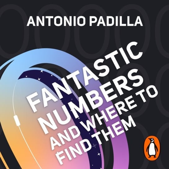 Fantastic Numbers and Where to Find Them Tony Padilla